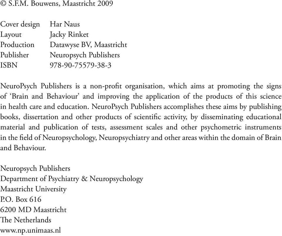 organisation, which aims at promoting the signs of Brain and Behaviour and improving the application of the products of this science in health care and education.