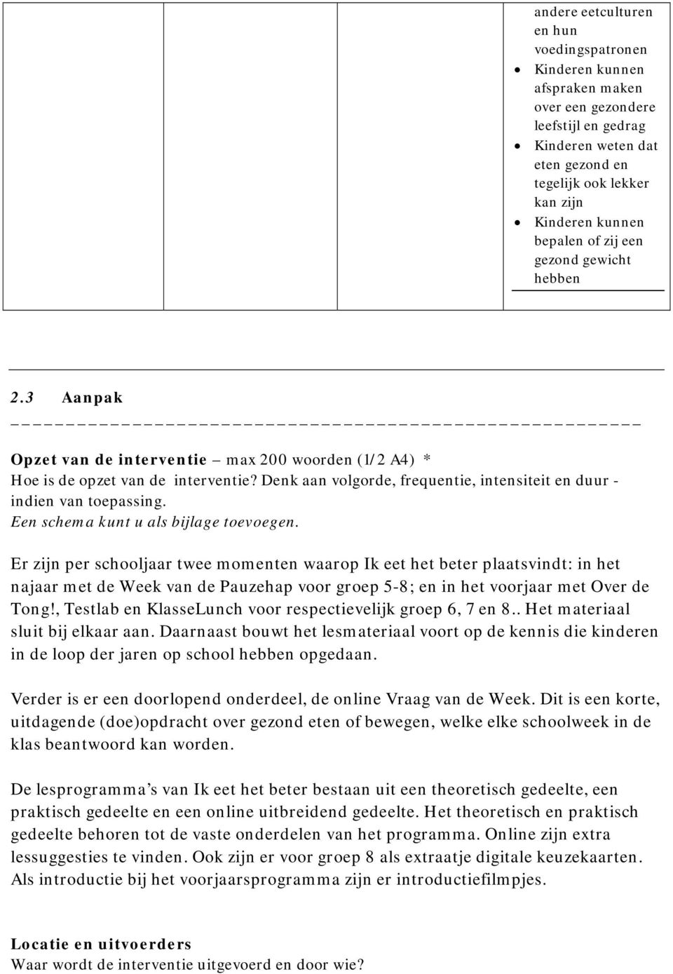 Denk aan volgorde, frequentie, intensiteit en duur - indien van toepassing. Een schema kunt u als bijlage toevoegen.