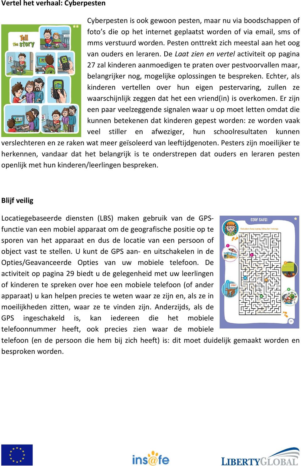 De Laat zien en vertel activiteit op pagina 27 zal kinderen aanmoedigen te praten over pestvoorvallen maar, belangrijker nog, mogelijke oplossingen te bespreken.