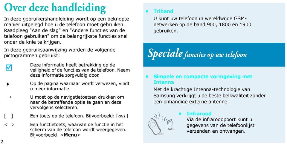 In deze gebruiksaanwijzing worden de volgende pictogrammen gebruikt: Deze informatie heeft betrekking op de veiligheid of de functies van de telefoon. Neem deze informatie zorgvuldig door.