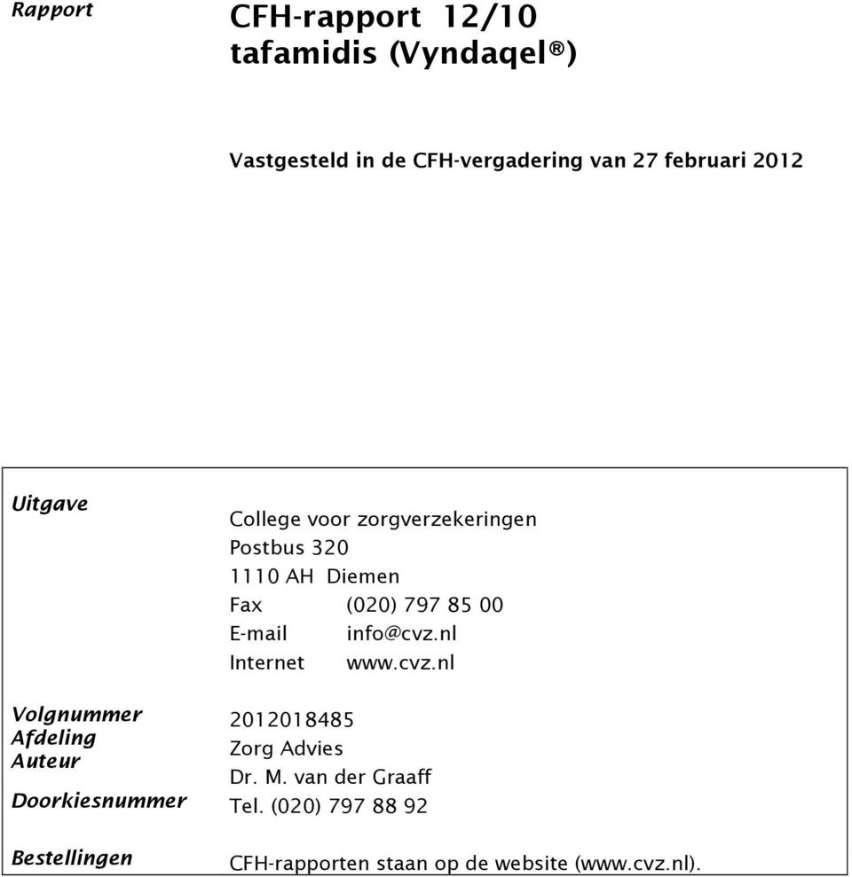 info@cvz.nl Internet www.cvz.nl Volgnummer 2012018485 Afdeling Zorg Advies Auteur Dr. M.