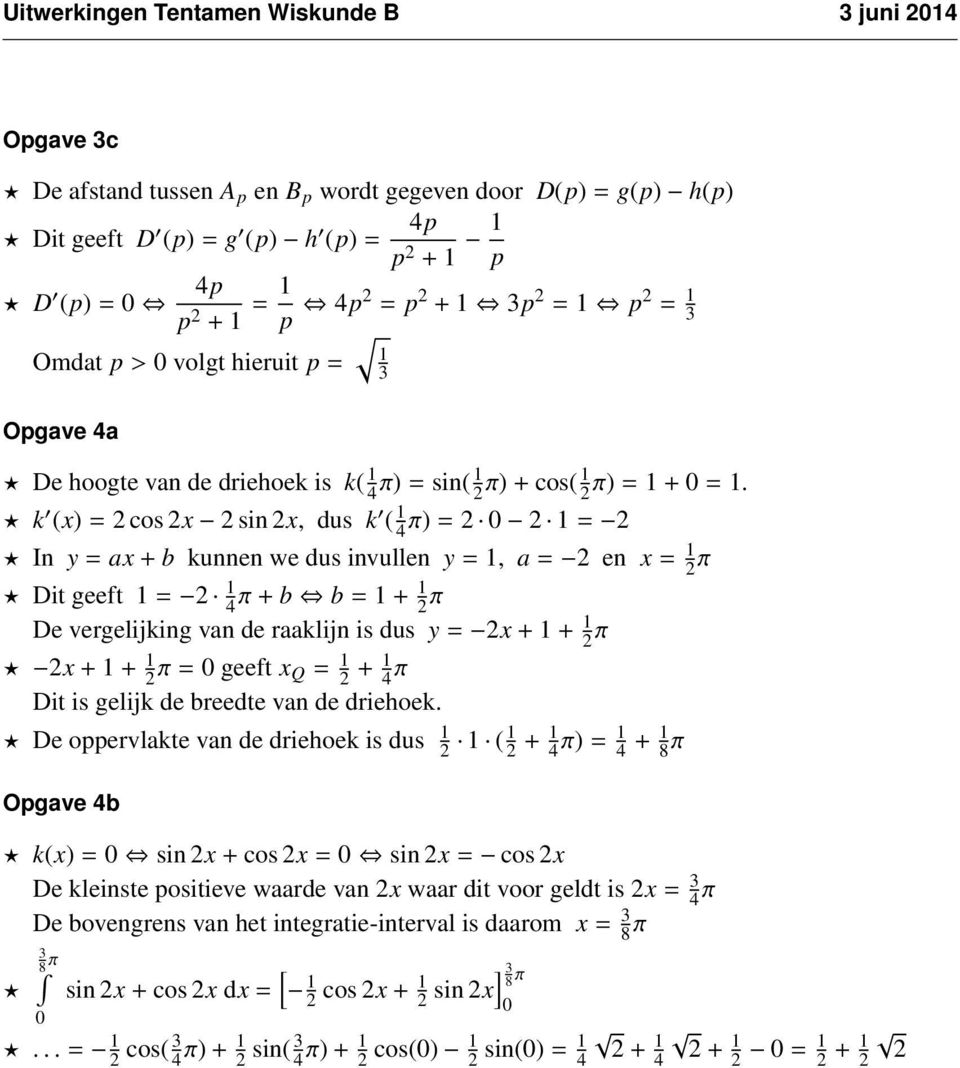 k (x) = cos x sin x, dus k ( 4π) = = In y = ax + b kunnen we dus invullen y =, a = en x = π Dit geeft = 4 π + b b = + π De vergelijking van de raaklijn is dus y = x + + π x + + π = geeft x Q = + 4 π