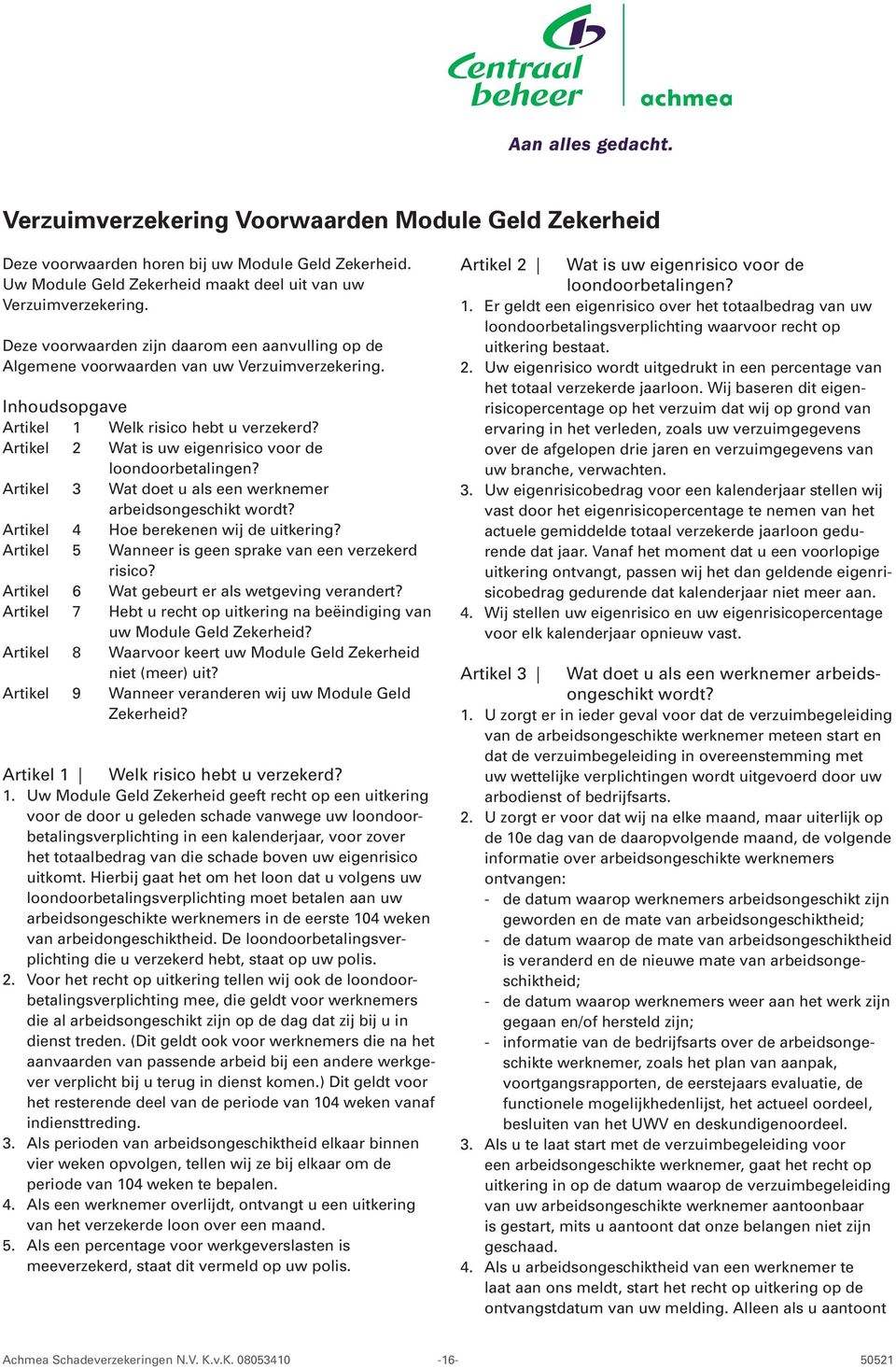 Artikel 2 Wat is uw eigenrisico voor de loondoorbetalingen? Artikel 3 Wat doet u als een werknemer arbeidsongeschikt wordt? Artikel 4 Hoe berekenen wij de uitkering?