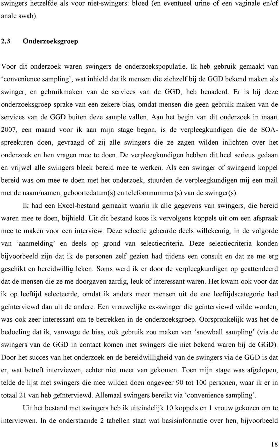 Er is bij deze onderzoeksgroep sprake van een zekere bias, omdat mensen die geen gebruik maken van de services van de GGD buiten deze sample vallen.