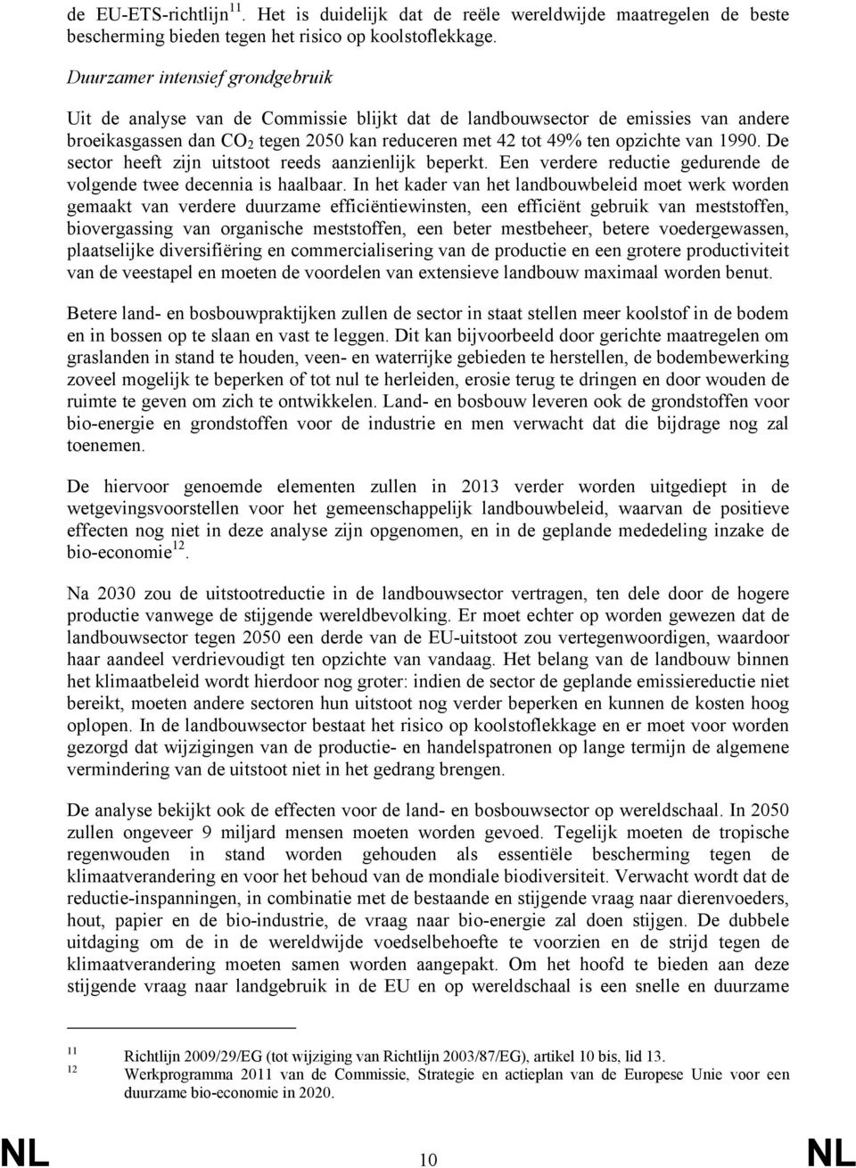 1990. De sector heeft zijn uitstoot reeds aanzienlijk beperkt. Een verdere reductie gedurende de volgende twee decennia is haalbaar.