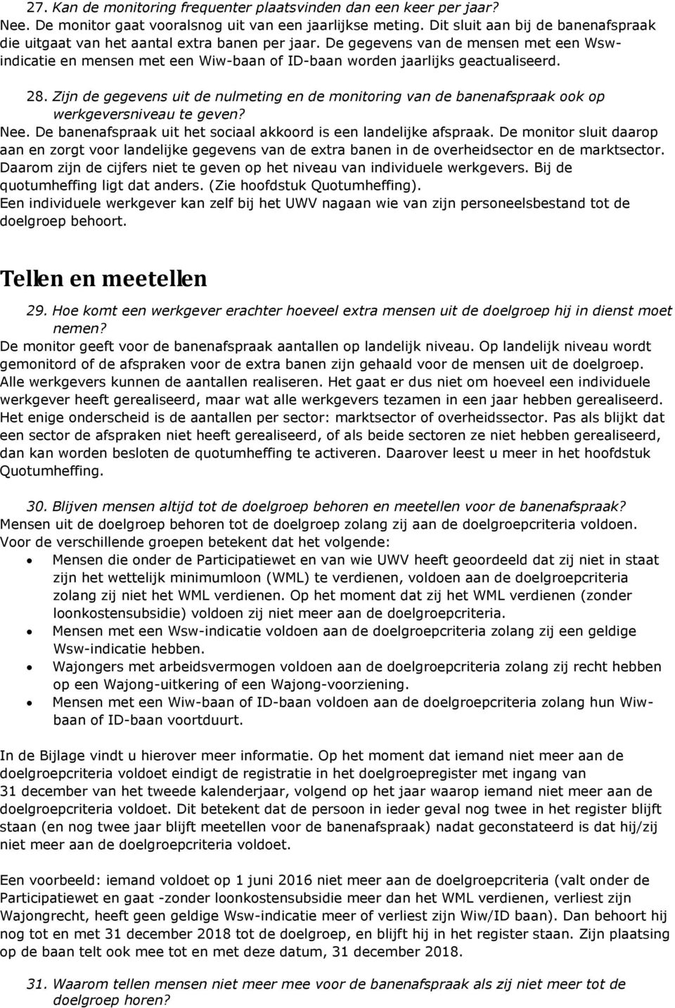 De gegevens van de mensen met een Wswindicatie en mensen met een Wiw-baan of ID-baan worden jaarlijks geactualiseerd. 28.