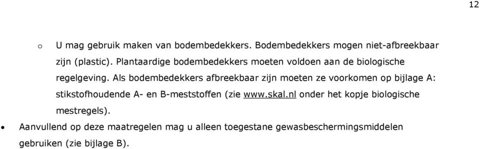 Als bodembedekkers afbreekbaar zijn moeten ze voorkomen op bijlage A: stikstofhoudende A- en B-meststoffen (zie