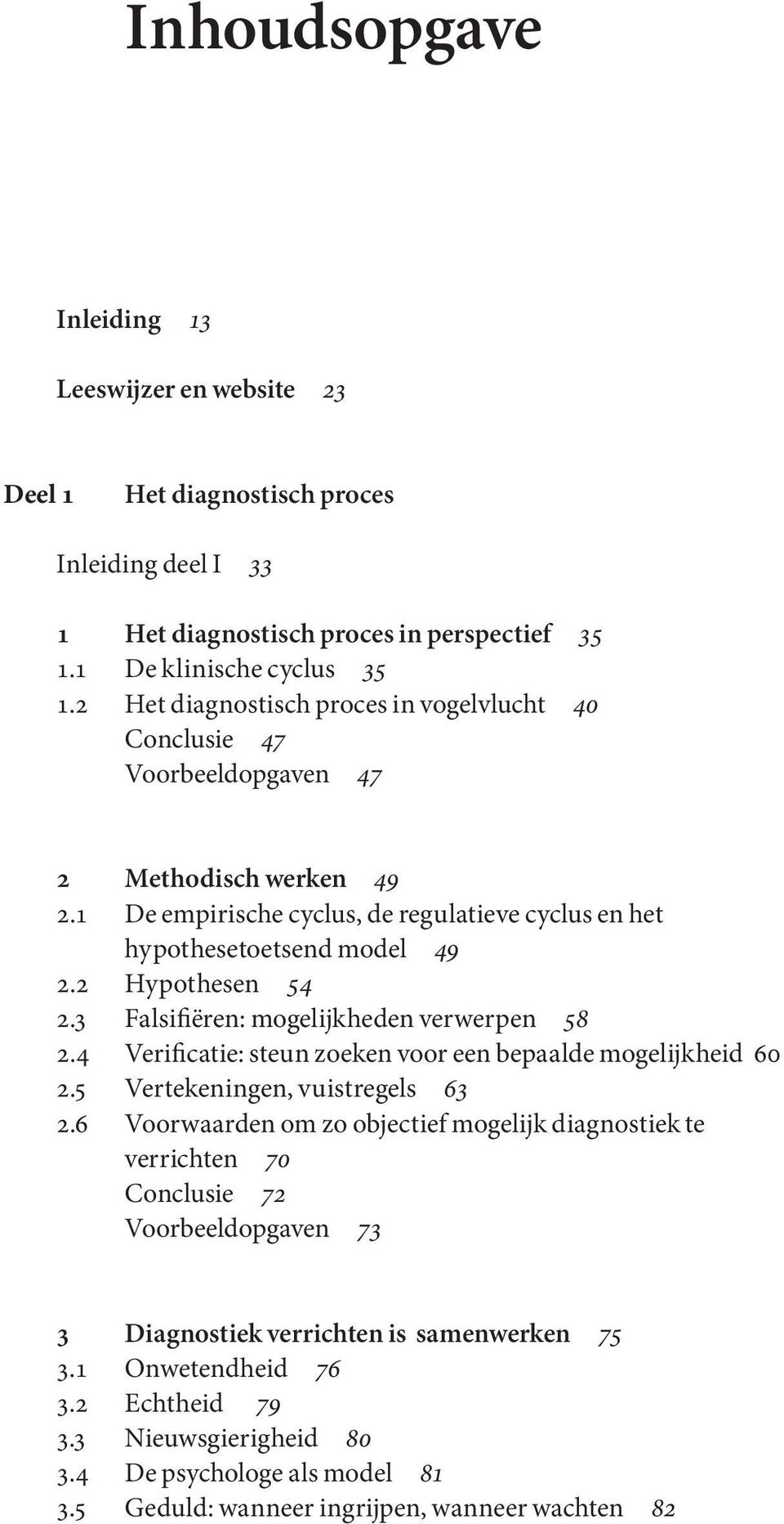 2 Hypothesen 54 2.3 Falsifiëren: mogelijkheden verwerpen 58 2.4 Verificatie: steun zoeken voor een bepaalde mogelijkheid 60 2.5 Vertekeningen, vuistregels 63 2.