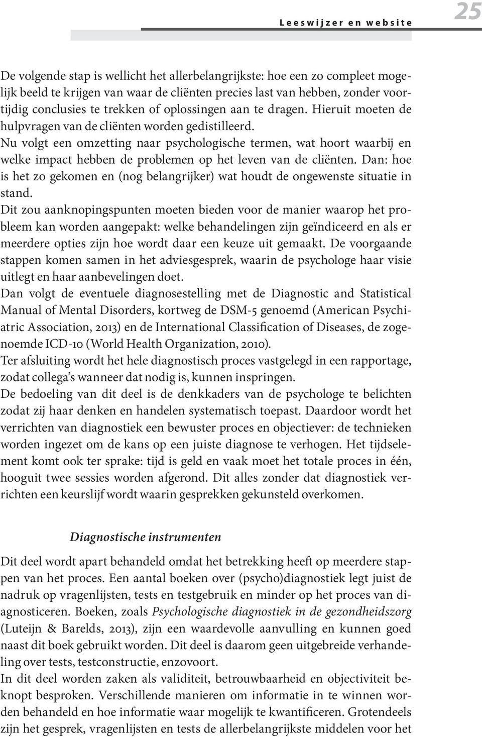 Nu volgt een omzetting naar psychologische termen, wat hoort waarbij en welke impact hebben de problemen op het leven van de cliënten.