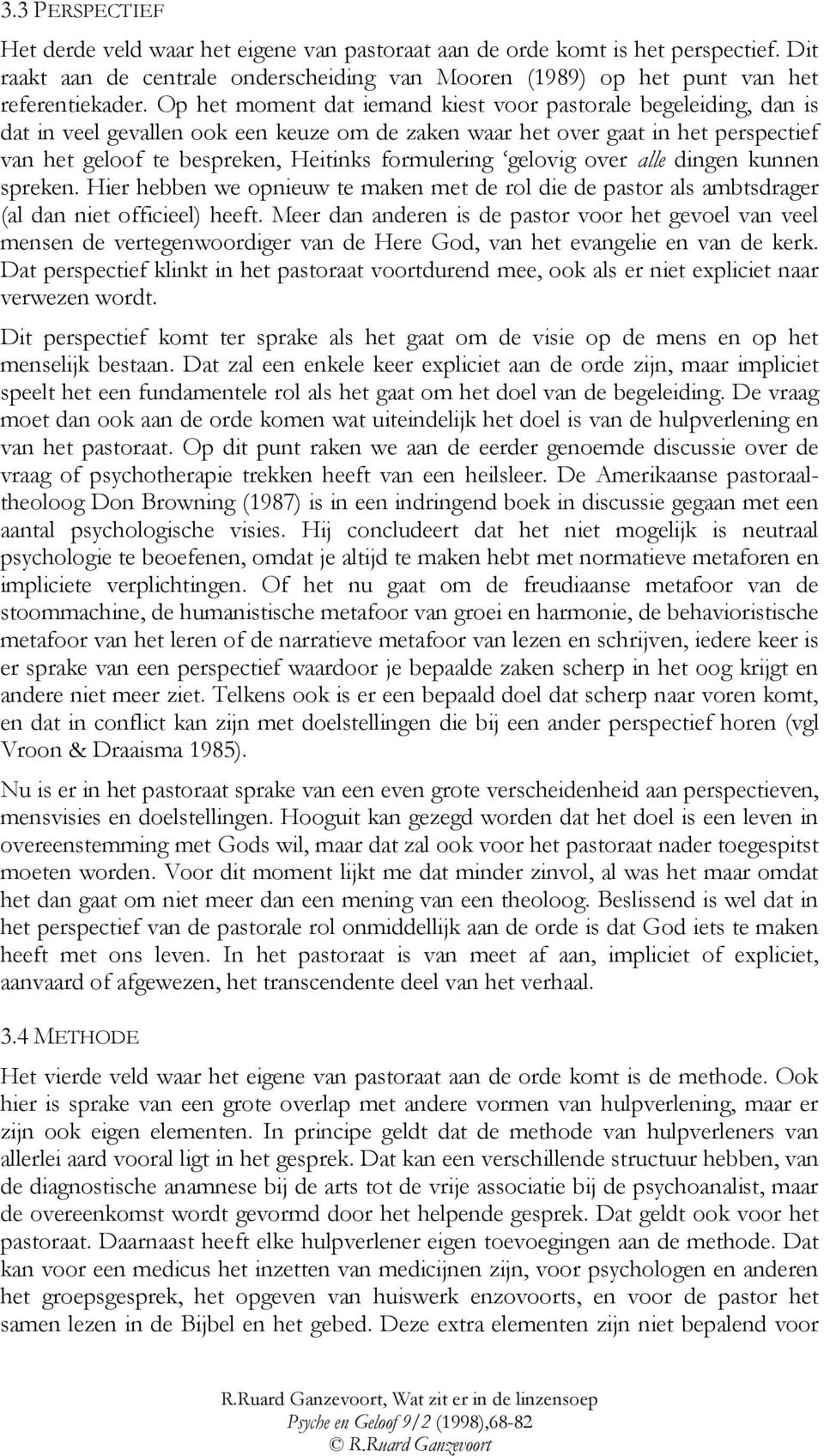 formulering gelovig over alle dingen kunnen spreken. Hier hebben we opnieuw te maken met de rol die de pastor als ambtsdrager (al dan niet officieel) heeft.