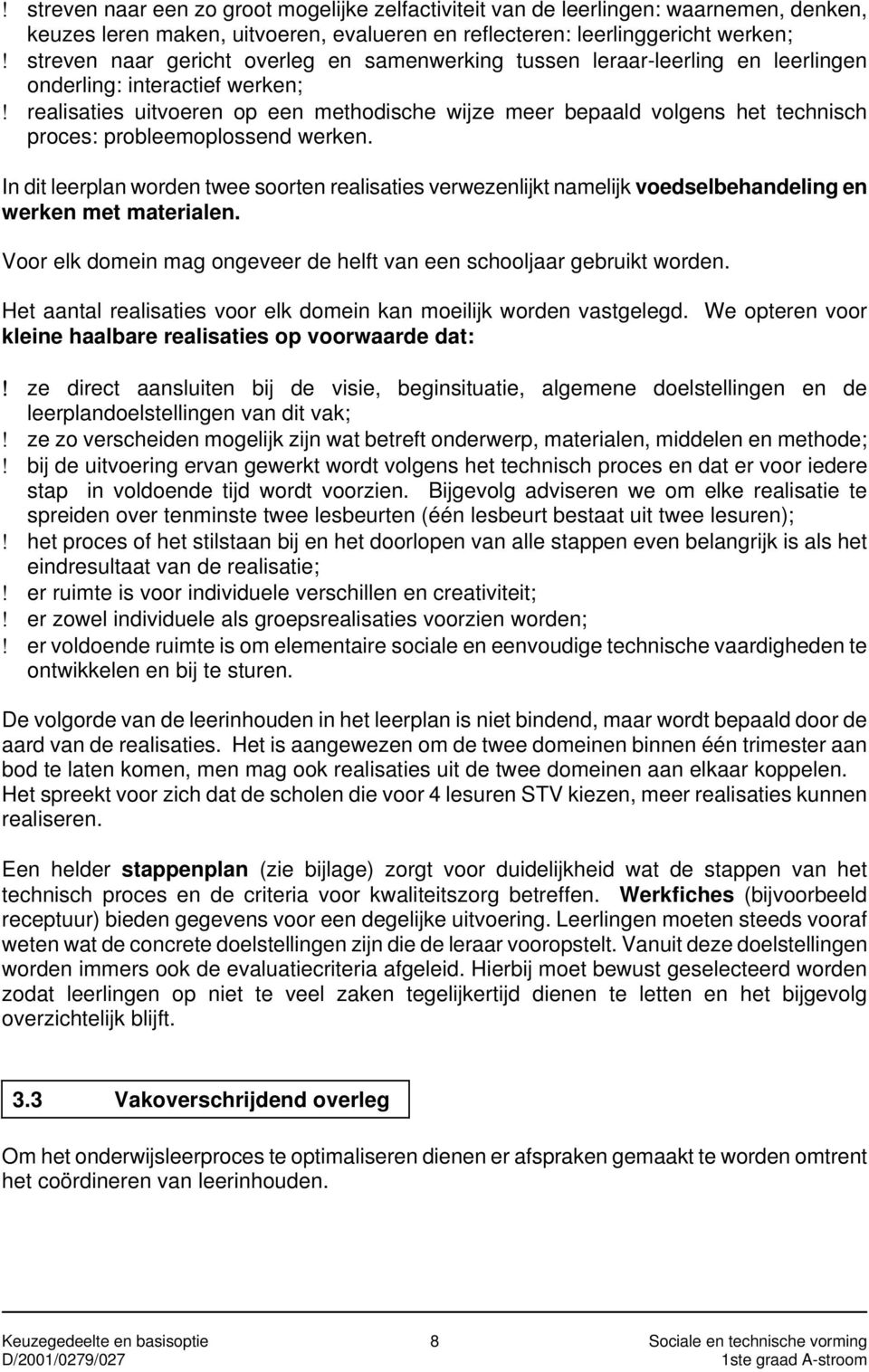 realisaties uitvoeren op een methodische wijze meer bepaald volgens het technisch proces: probleemoplossend werken.