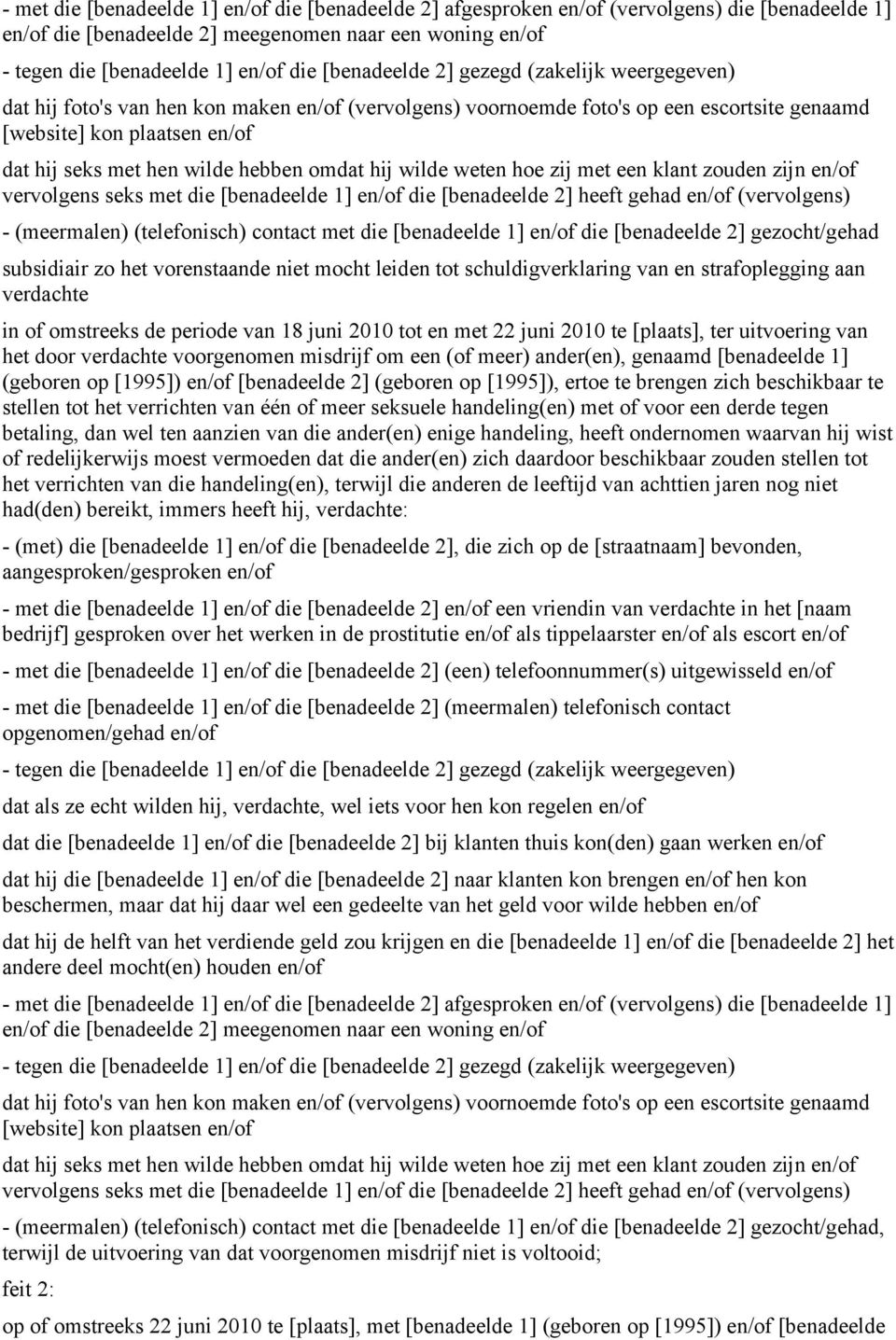 hebben omdat hij wilde weten hoe zij met een klant zouden zijn en/of vervolgens seks met die [benadeelde 1] en/of die [benadeelde 2] heeft gehad en/of (vervolgens) - (meermalen) (telefonisch) contact