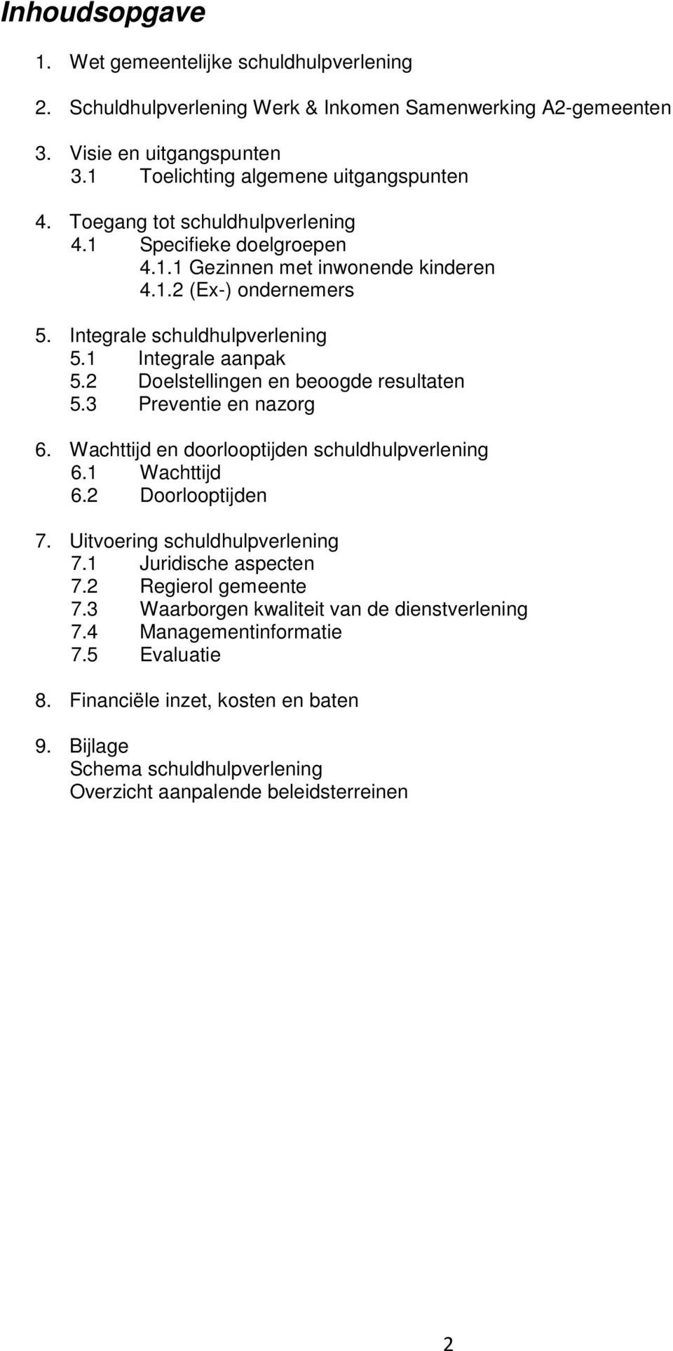 2 Doelstellingen en beoogde resultaten 5.3 Preventie en nazorg 6. Wachttijd en doorlooptijden schuldhulpverlening 6.1 Wachttijd 6.2 Doorlooptijden 7. Uitvoering schuldhulpverlening 7.