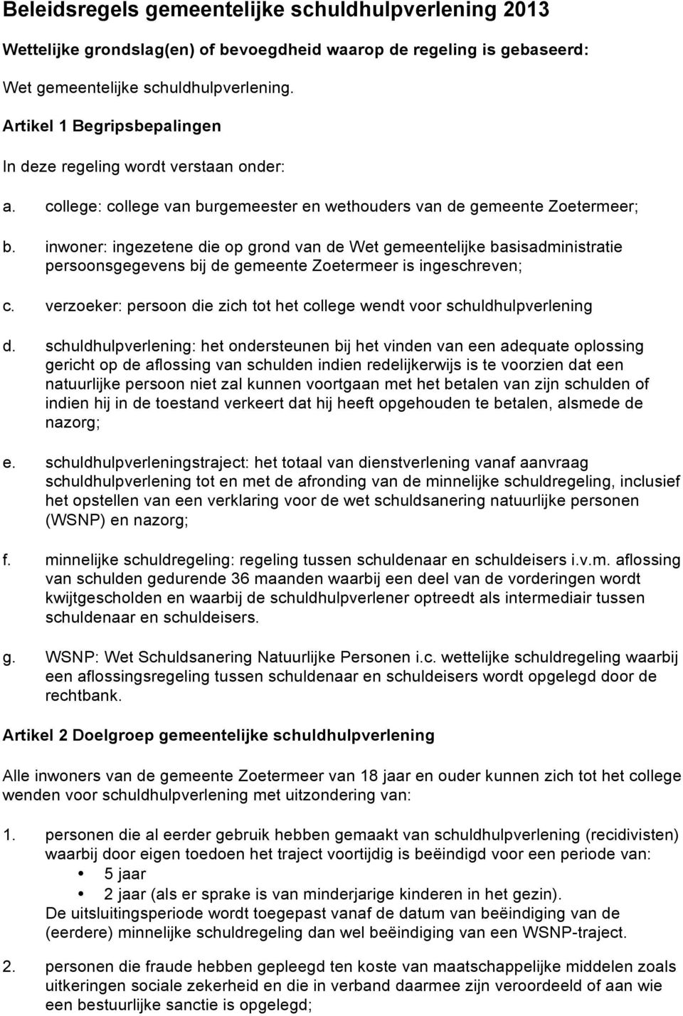 inwoner: ingezetene die op grond van de Wet gemeentelijke basisadministratie persoonsgegevens bij de gemeente Zoetermeer is ingeschreven; c.