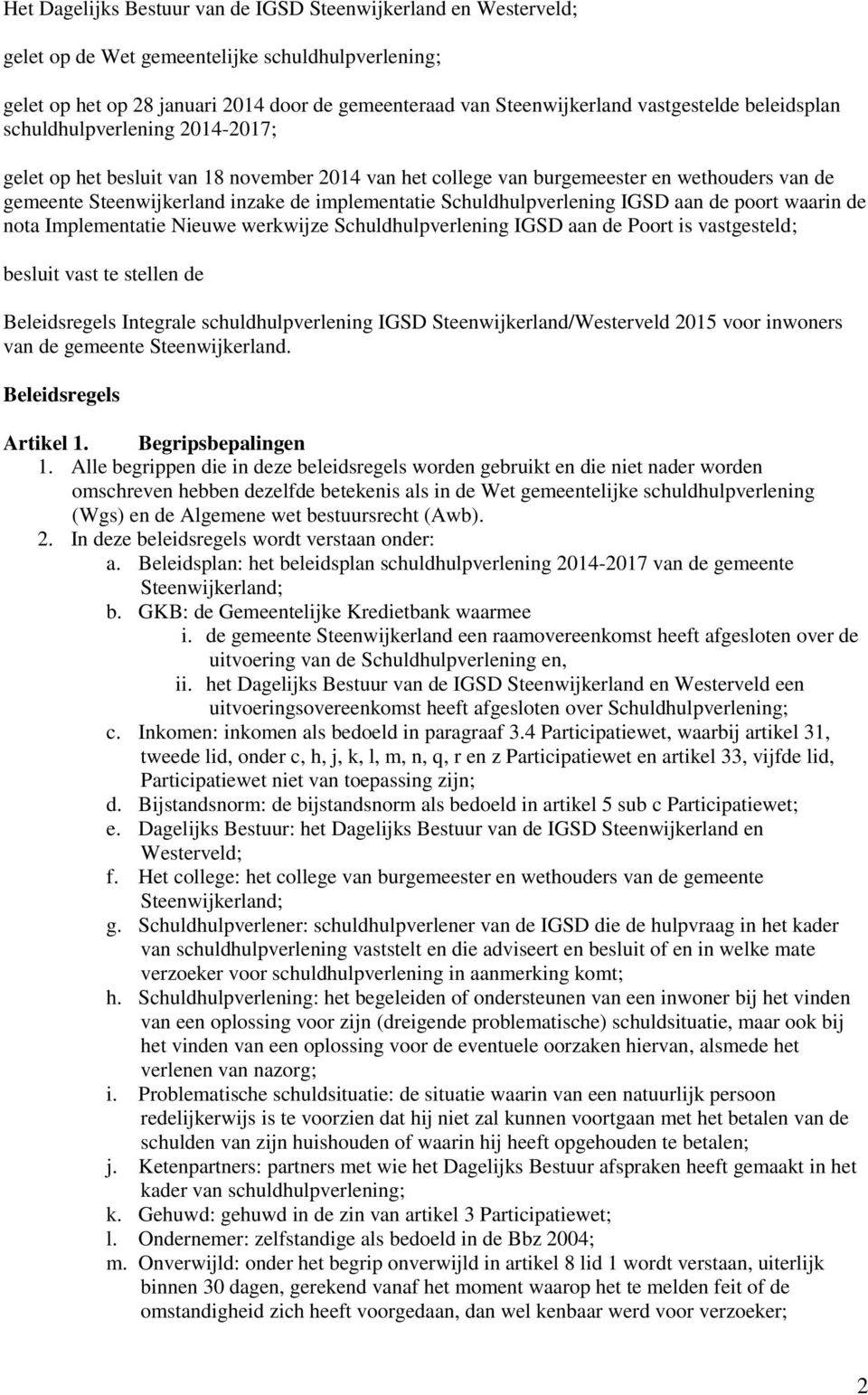 implementatie Schuldhulpverlening IGSD aan de poort waarin de nota Implementatie Nieuwe werkwijze Schuldhulpverlening IGSD aan de Poort is vastgesteld; besluit vast te stellen de Beleidsregels