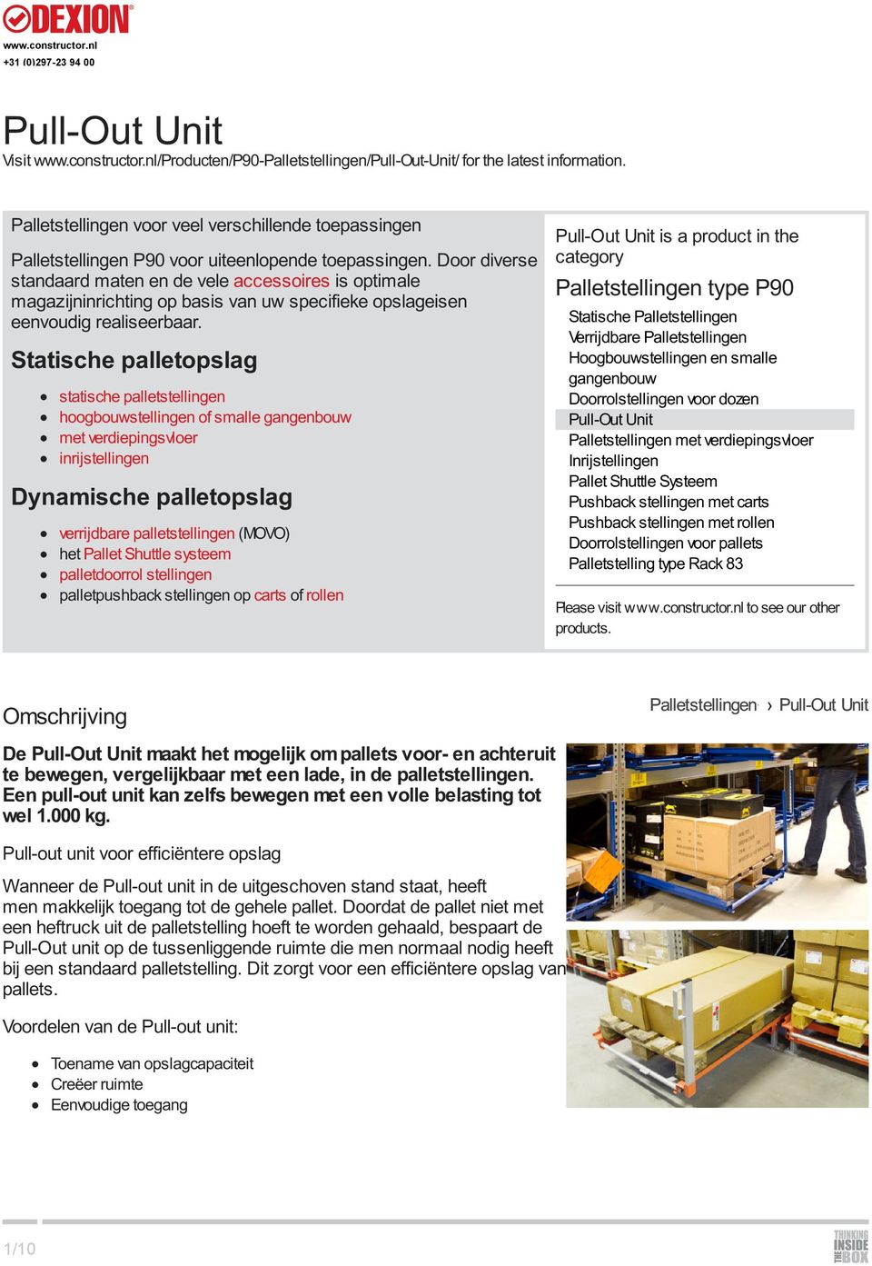 Door diverse standaard maten en de vele accessoires is optimale magazijninrichting op basis van uw specifieke opslageisen eenvoudig realiseerbaar.