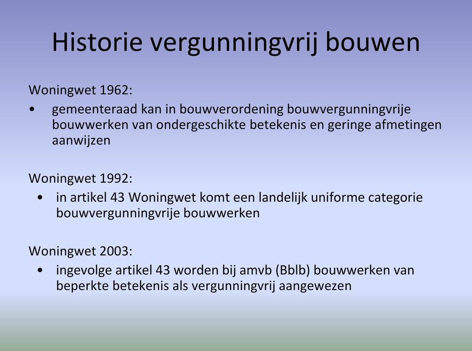 1992: in artikel 43 Woningwet komt een landelijk uniforme categorie bouwvergunningvrije bouwwerken