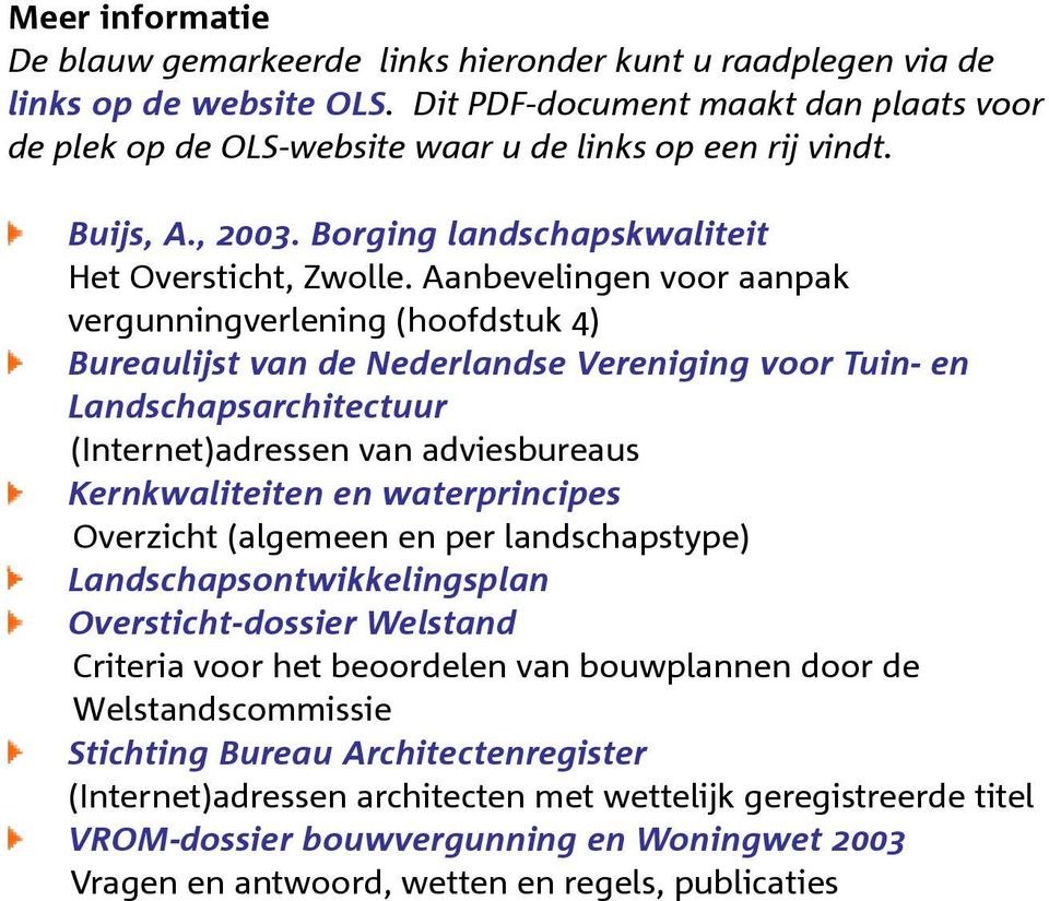 Aanbevelingen voor aanpak vergunningverlening (hoofdstuk 4) Bureaulijst van de Nederlandse Vereniging voor Tuin- en Landschapsarchitectuur (Internet)adressen van adviesbureaus Kernkwaliteiten en