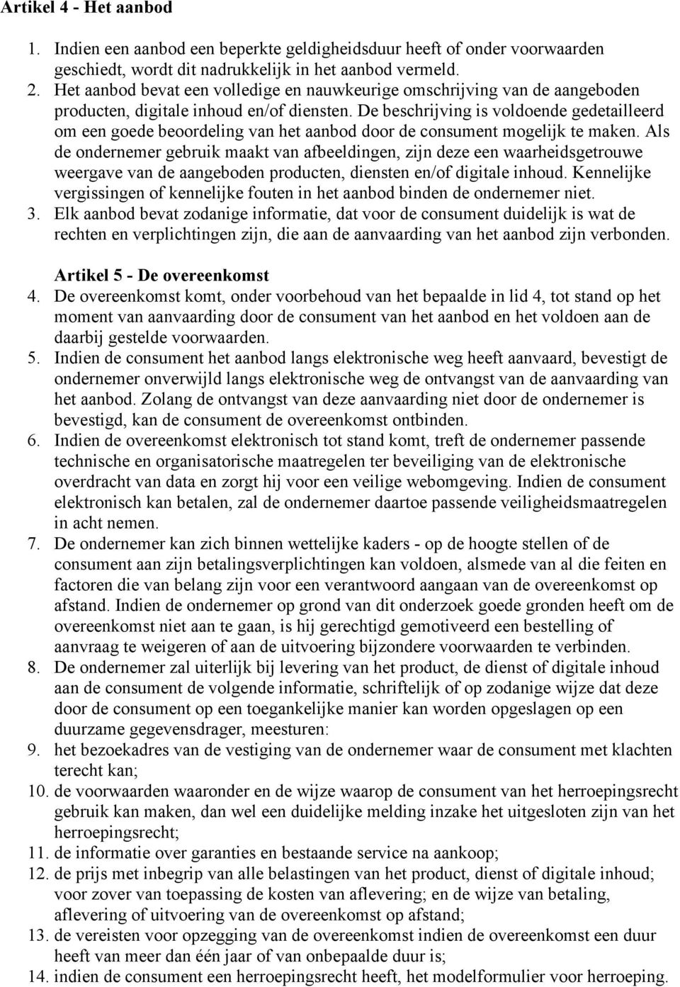 De beschrijving is voldoende gedetailleerd om een goede beoordeling van het aanbod door de consument mogelijk te maken.