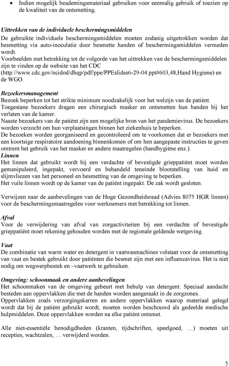 beschermingsmiddelen vermeden wordt. Voorbeelden met betrekking tot de volgorde van het uittrekken van de beschermingsmiddelen zijn te vinden op de website van het CDC (http://www.cdc.