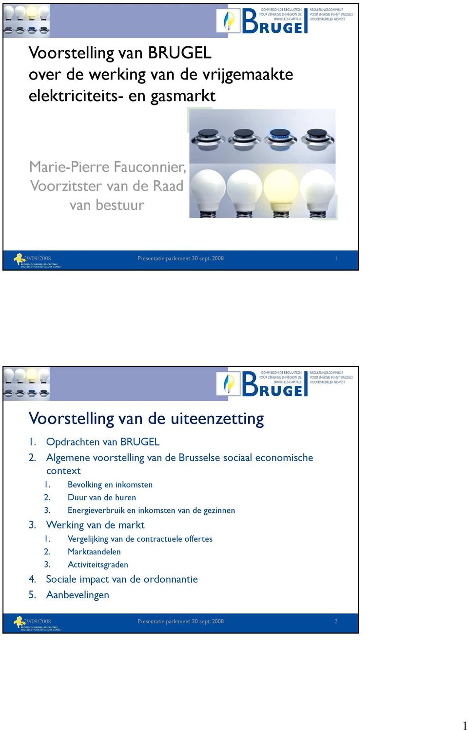 Algemene voorstelling van de Brusselse sociaal economische context 1. Bevolking en inkomsten 2. Duur van de huren 3.