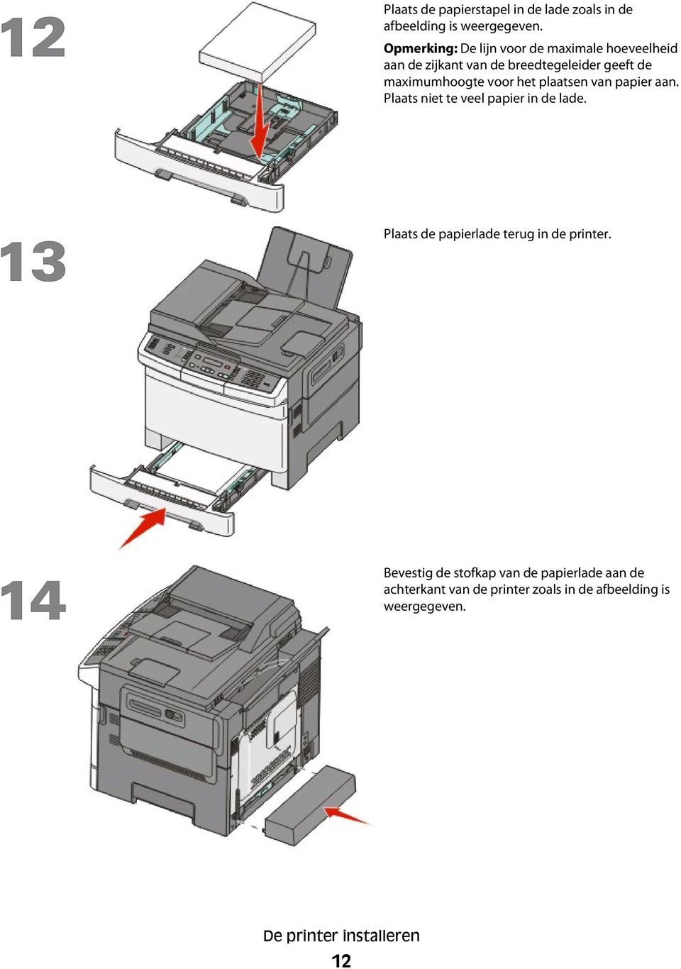 maximumhoogte voor het plaatsen van papier aan. Plaats niet te veel papier in de lade.