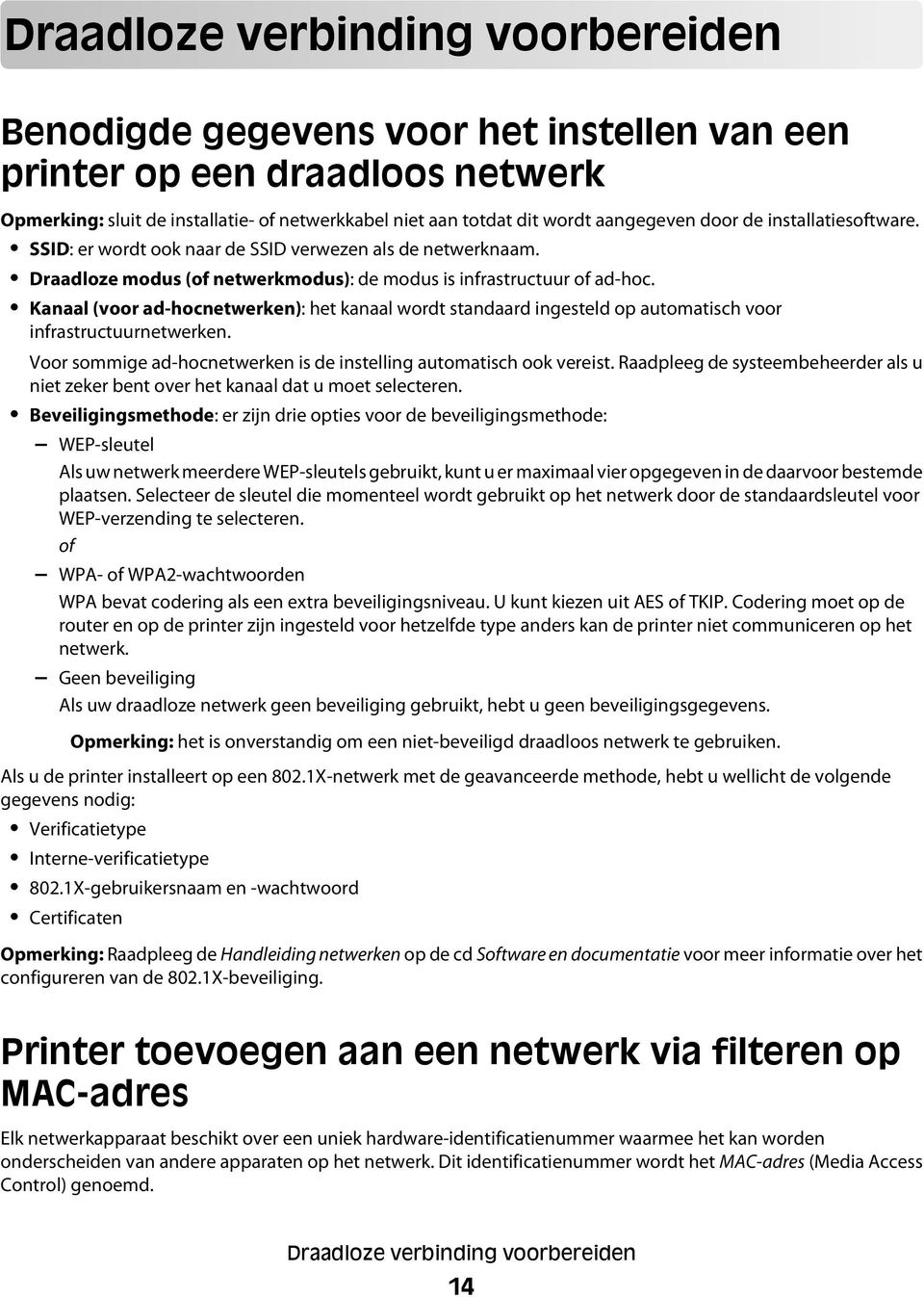 Kanaal (voor ad-hocnetwerken): het kanaal wordt standaard ingesteld op automatisch voor infrastructuurnetwerken. Voor sommige ad-hocnetwerken is de instelling automatisch ook vereist.