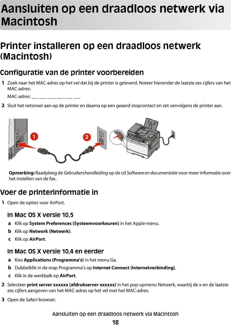 Opmerking: Raadpleeg de Gebruikershandleiding op de cd Software en documentatie voor meer informatie over het instellen van de fax. Voer de printerinformatie in 1 Open de opties voor AirPort.