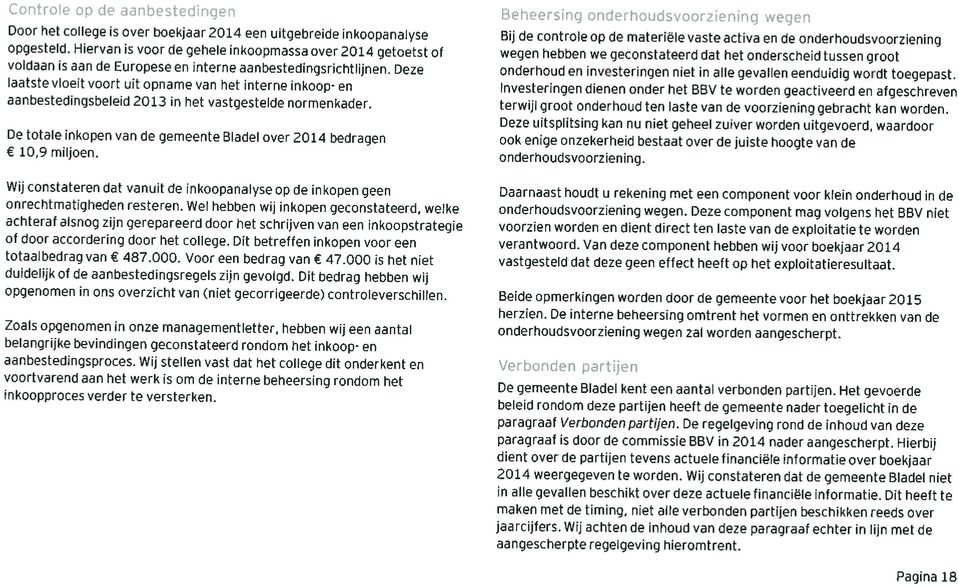 Deze laatste vloeit voort uit opname van het interne inkoop- en aanbestedingsbeleid 2013 in het vastgestelde normenkader. De totale inkopen van de gemeente Bladel over 2014 bedragen 10,9 miljoen.