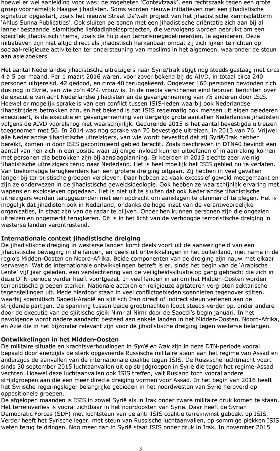 Ook sluiten personen met een jihadistische oriëntatie zich aan bij al langer bestaande islamitische liefdadigheidsprojecten, die vervolgens worden gebruikt om een specifiek jihadistisch thema, zoals