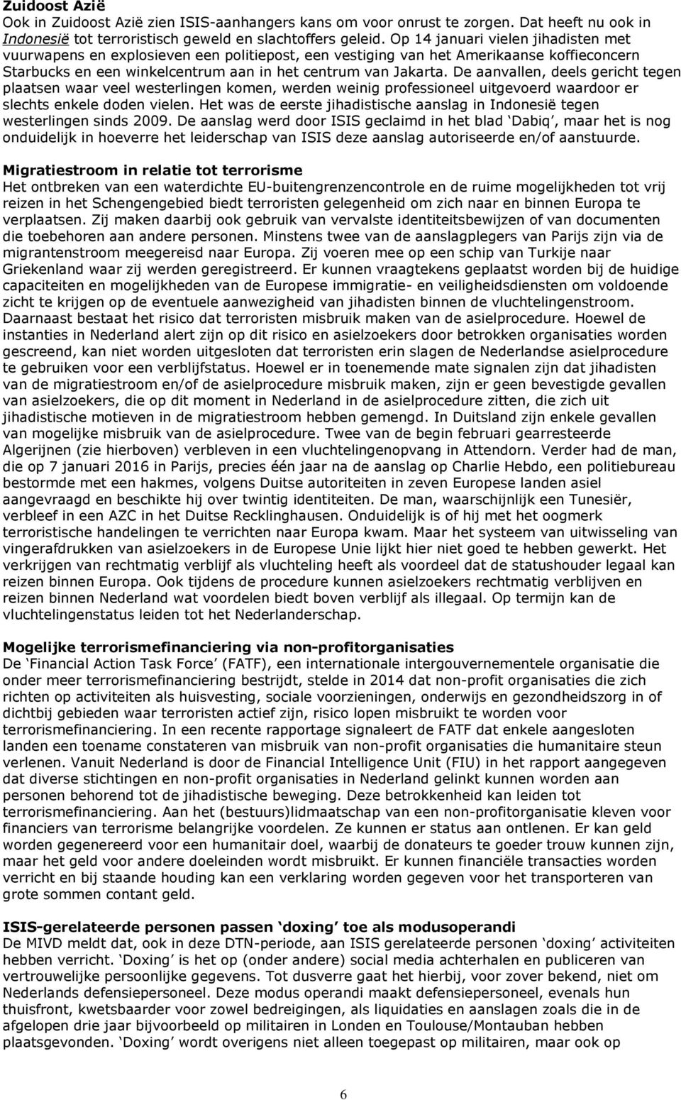 De aanvallen, deels gericht tegen plaatsen waar veel westerlingen komen, werden weinig professioneel uitgevoerd waardoor er slechts enkele doden vielen.