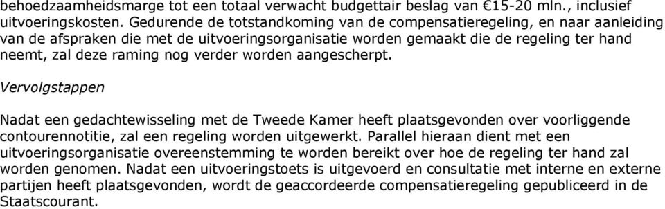 worden aangescherpt. Vervolgstappen Nadat een gedachtewisseling met de Tweede Kamer heeft plaatsgevonden over voorliggende contourennotitie, zal een regeling worden uitgewerkt.