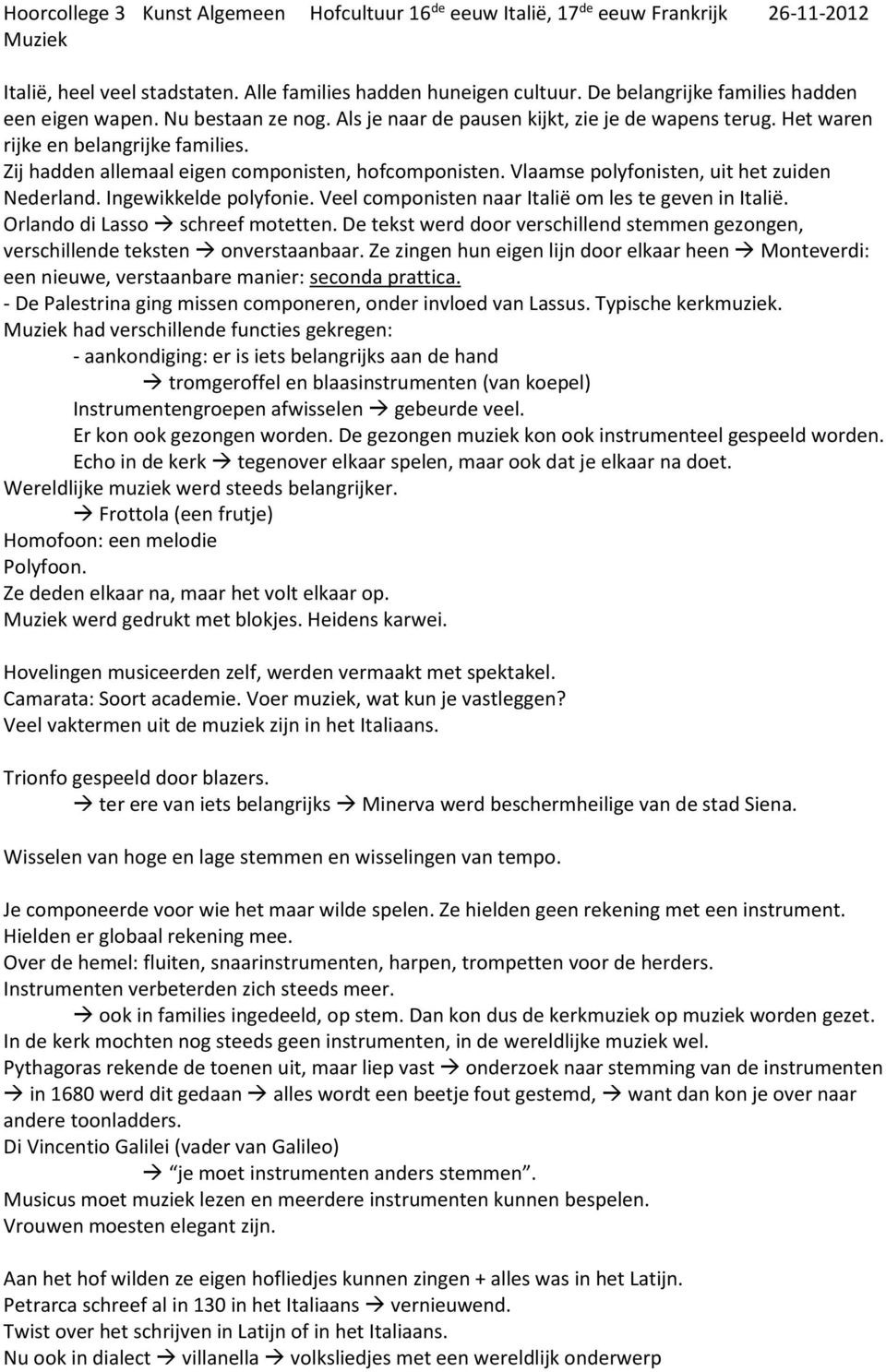 Zij hadden allemaal eigen componisten, hofcomponisten. Vlaamse polyfonisten, uit het zuiden Nederland. Ingewikkelde polyfonie. Veel componisten naar Italië om les te geven in Italië.