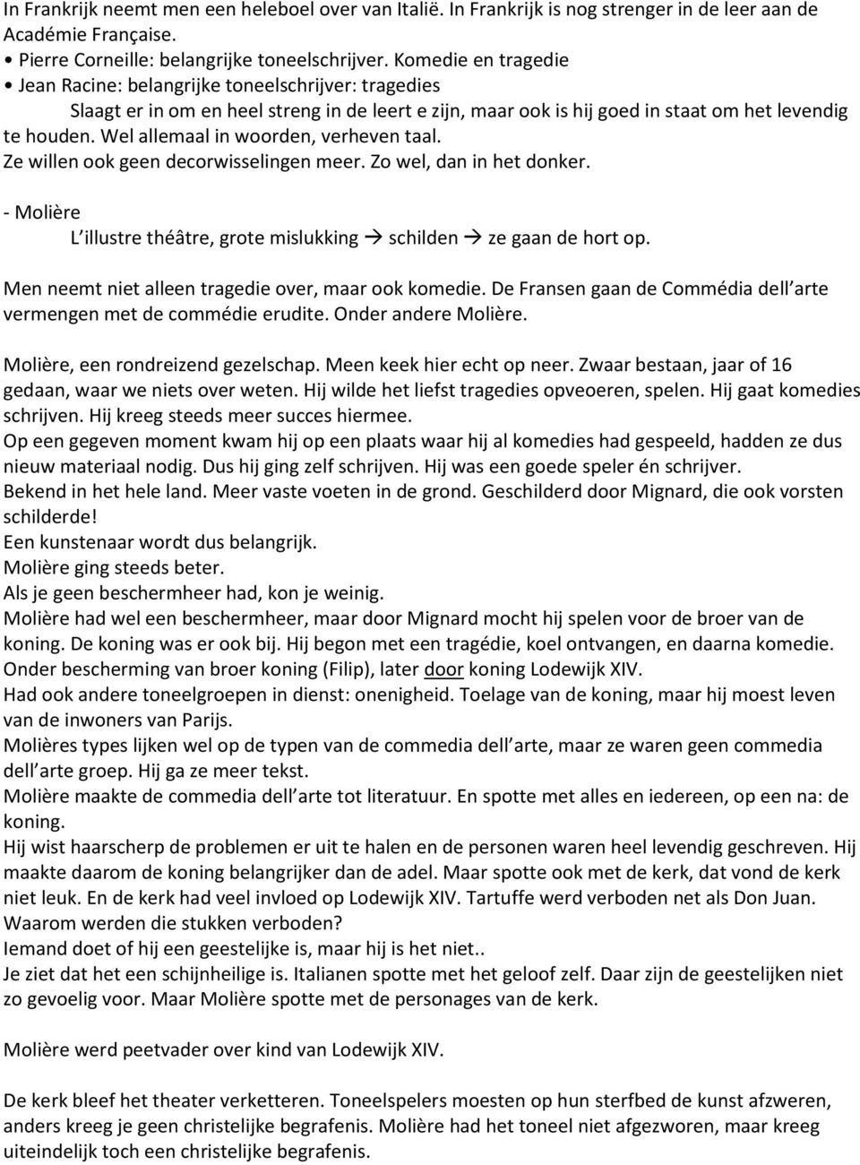 Wel allemaal in woorden, verheven taal. Ze willen ook geen decorwisselingen meer. Zo wel, dan in het donker. - Molière L illustre théâtre, grote mislukking schilden ze gaan de hort op.