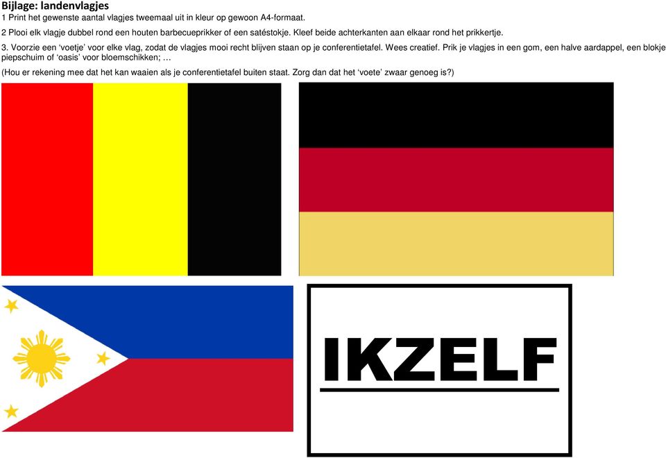 Voorzie een voetje voor elke vlag, zodat de vlagjes mooi recht blijven staan op je conferentietafel. Wees creatief.