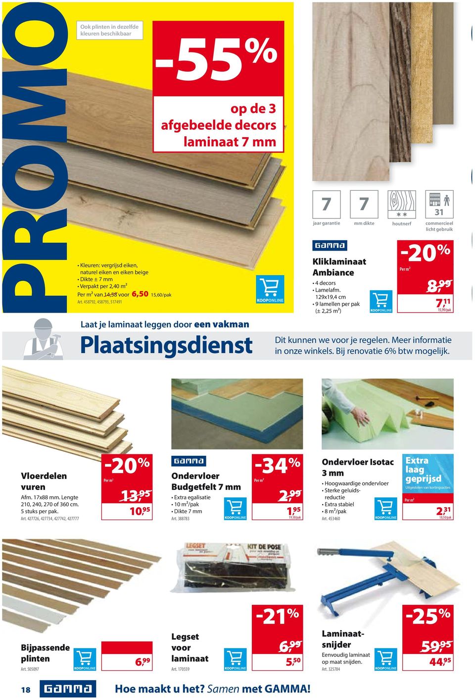 9x9,4 cm 9 lamellen per pak (±,5 m²) houtnerf commercieel licht gebruik Per m² /8, 99 7, 5,99/pak Dit kunnen we voor je regelen. Meer informatie in onze winkels. Bij renovatie 6% btw mogelijk.