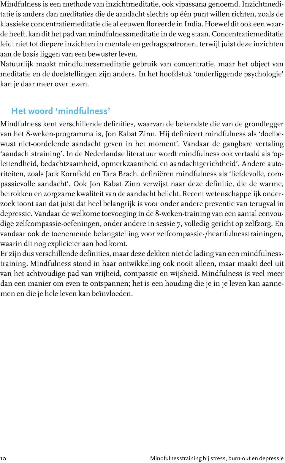 Hoewel dit ook een waarde heeft, kan dit het pad van mindfulnessmeditatie in de weg staan.