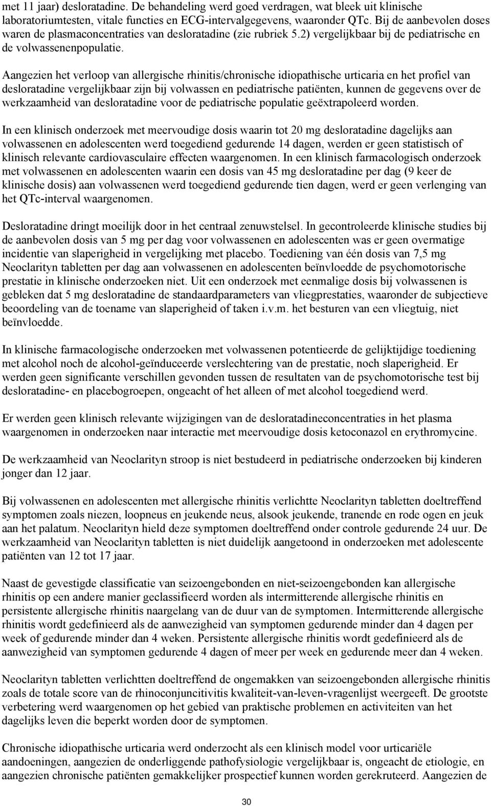 en het profiel van desloratadine vergelijkbaar zijn bij volwassen en pediatrische patiënten, kunnen de gegevens over de werkzaamheid van desloratadine voor de pediatrische populatie geëxtrapoleerd