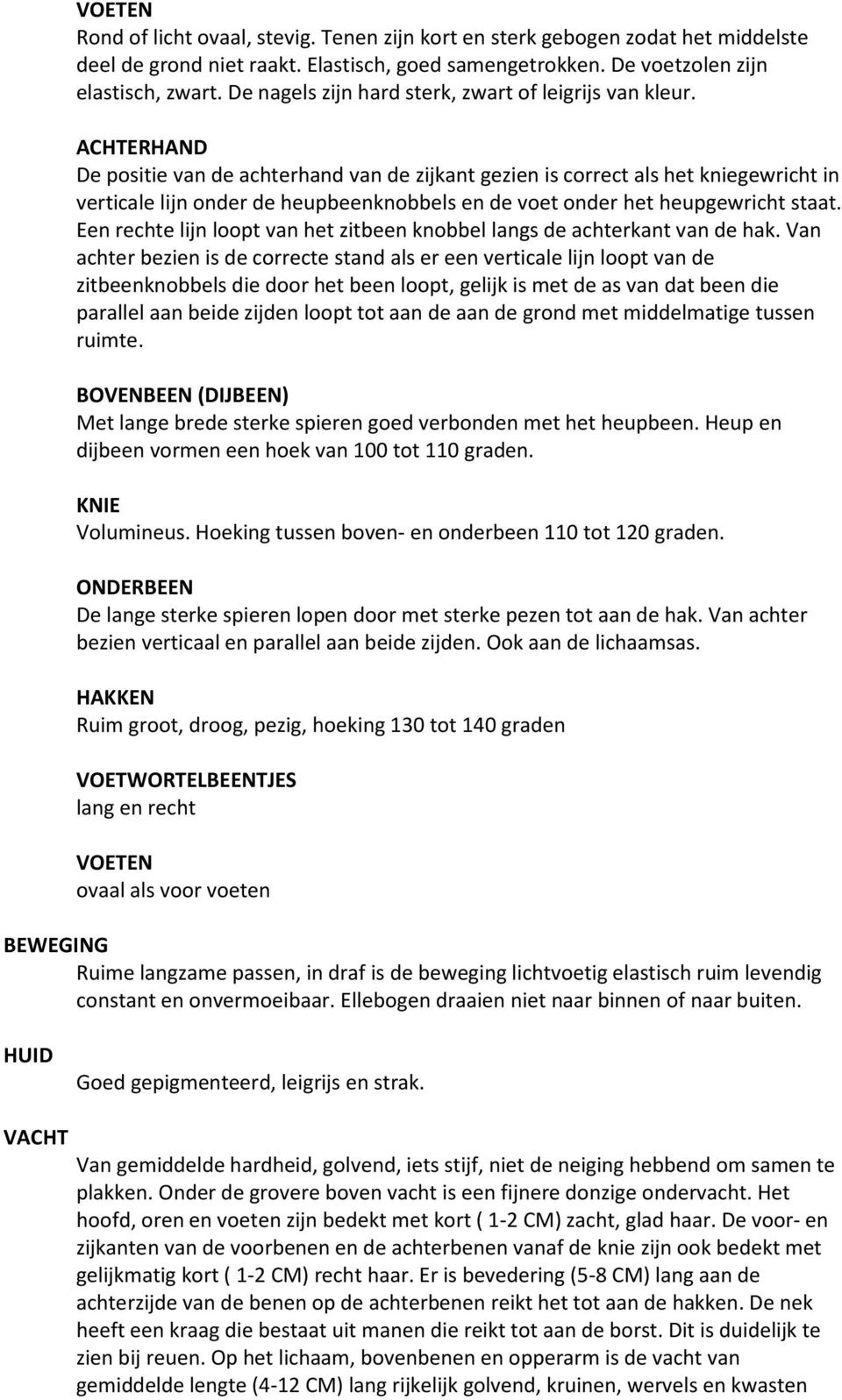 ACHTERHAND De positie van de achterhand van de zijkant gezien is correct als het kniegewricht in verticale lijn onder de heupbeenknobbels en de voet onder het heupgewricht staat.