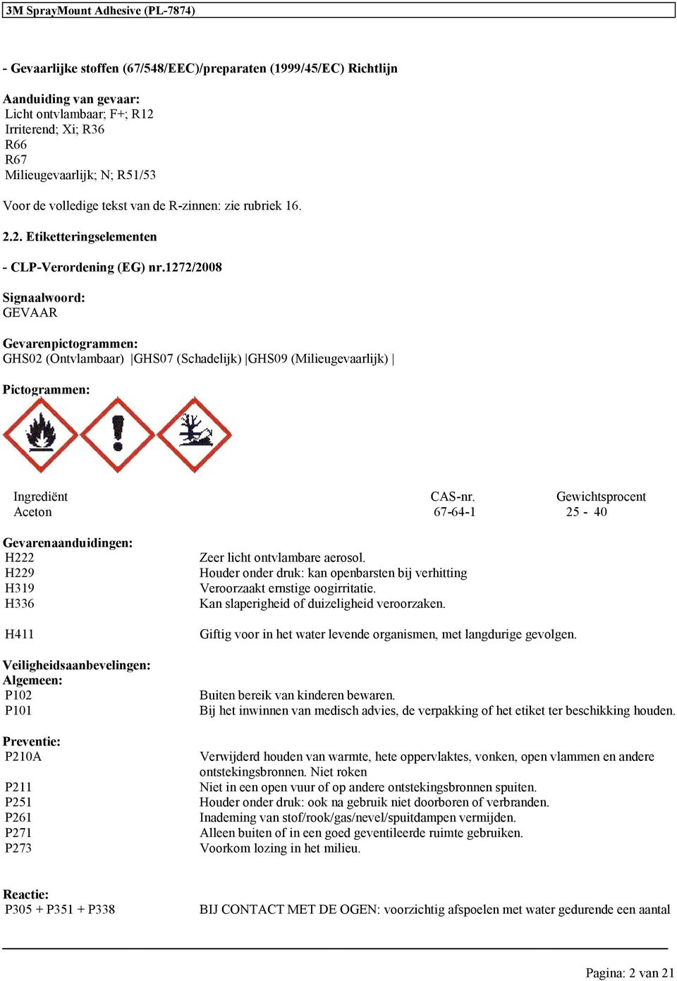 1272/2008 Sinaalwoord: GEVAAR Gevarenpictorammen: GHS02 (Ontvlambaar) GHS07 (Schadelijk) GHS09 (Milieuevaarlijk) Pictorammen: Inrediënt CAS-nr.