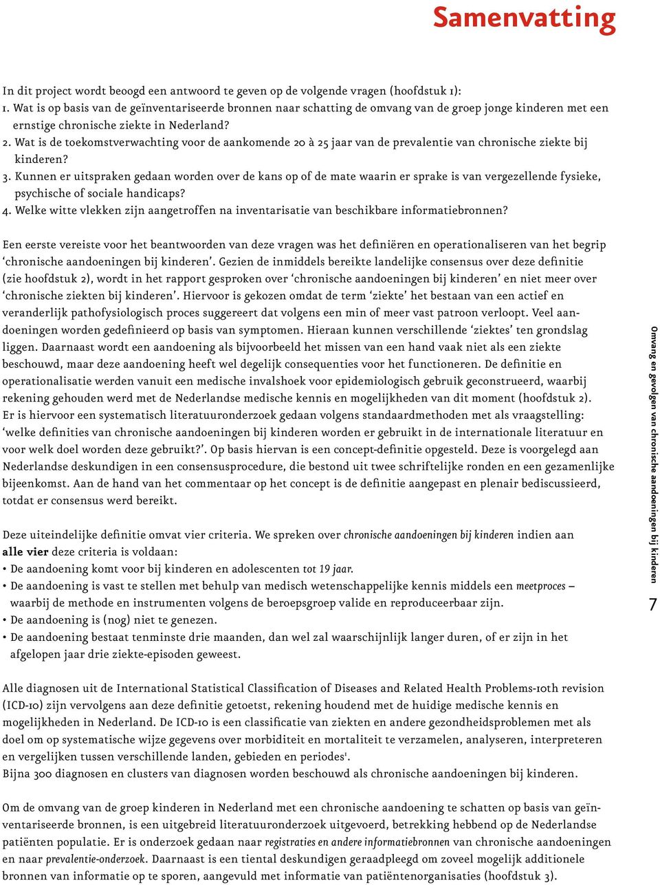 Wat is de toekomstverwachting voor de aankomende 2 à 25 jaar van de prevalentie van chronische ziekte bij kinderen? 3.