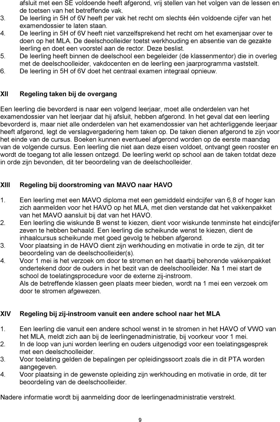 De leerling in 5H of 6V heeft niet vanzelfsprekend het recht om het examenjaar over te doen op het MLA.