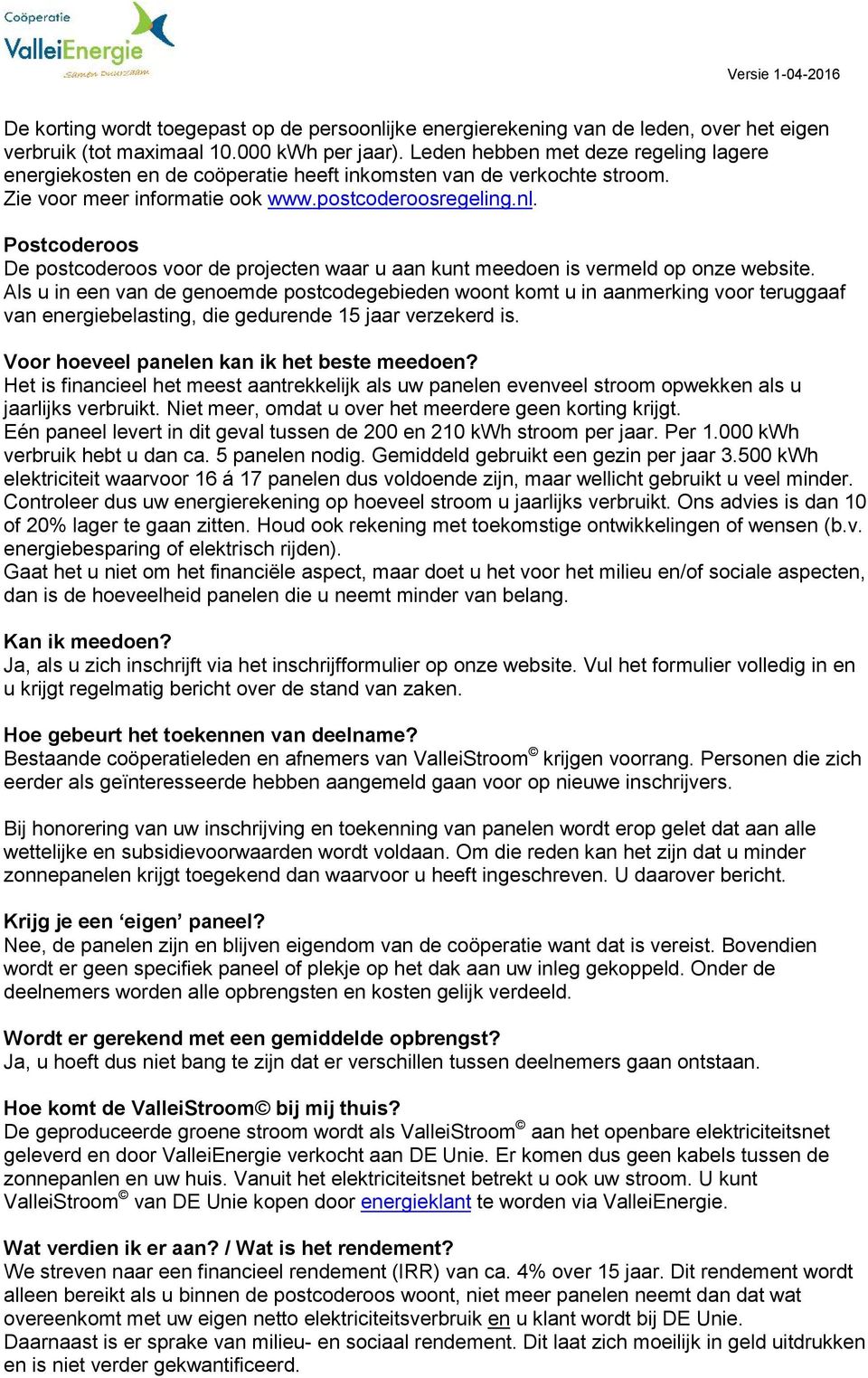 Postcoderoos De postcoderoos voor de projecten waar u aan kunt meedoen is vermeld op onze website.