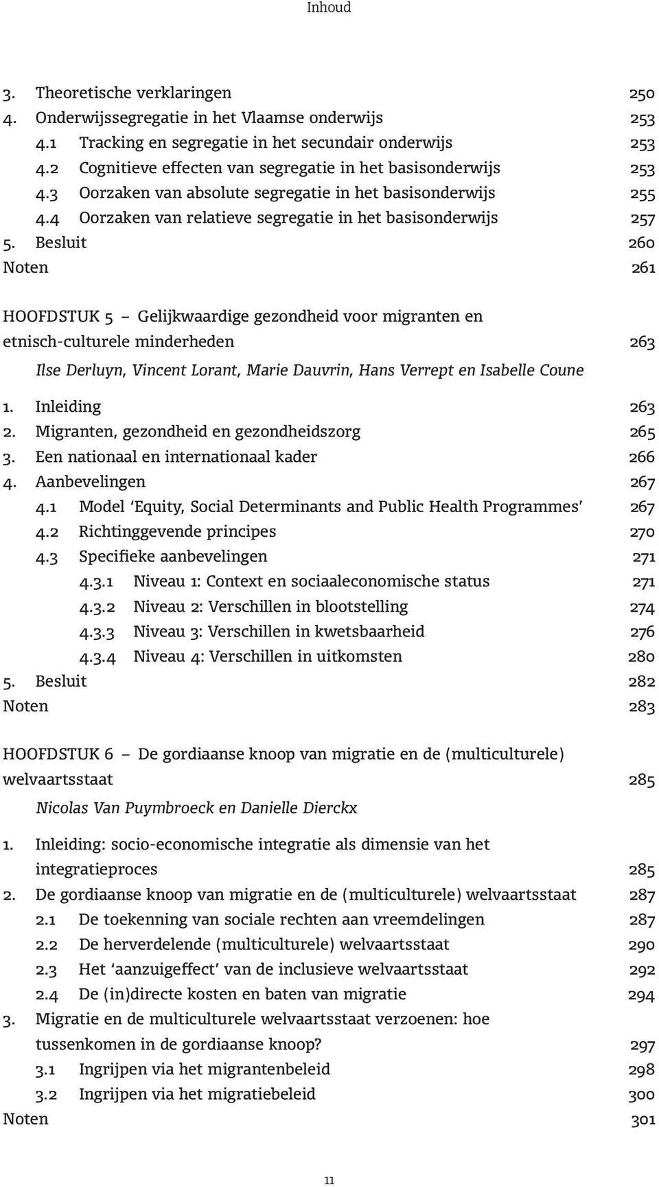 Besluit 260 Noten 261 HOOFDSTUK 5 Gelijkwaardige gezondheid voor migranten en etnisch-culturele minderheden 263 Ilse Derluyn, Vincent Lorant, Marie Dauvrin, Hans Verrept en Isabelle Coune 1.