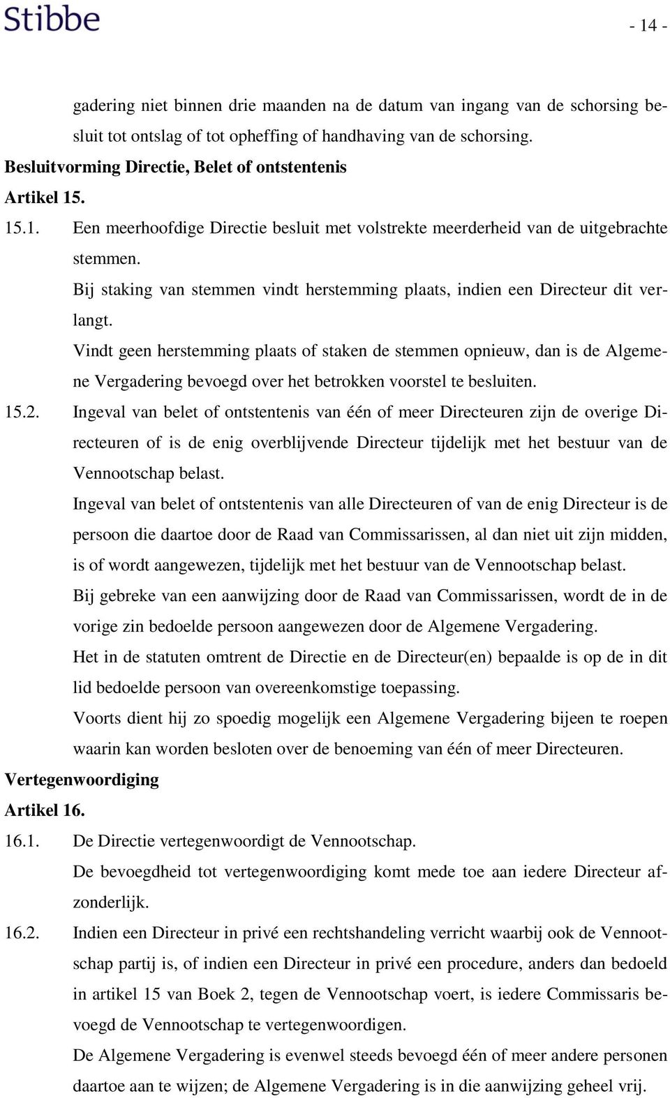 Bij staking van stemmen vindt herstemming plaats, indien een Directeur dit verlangt.