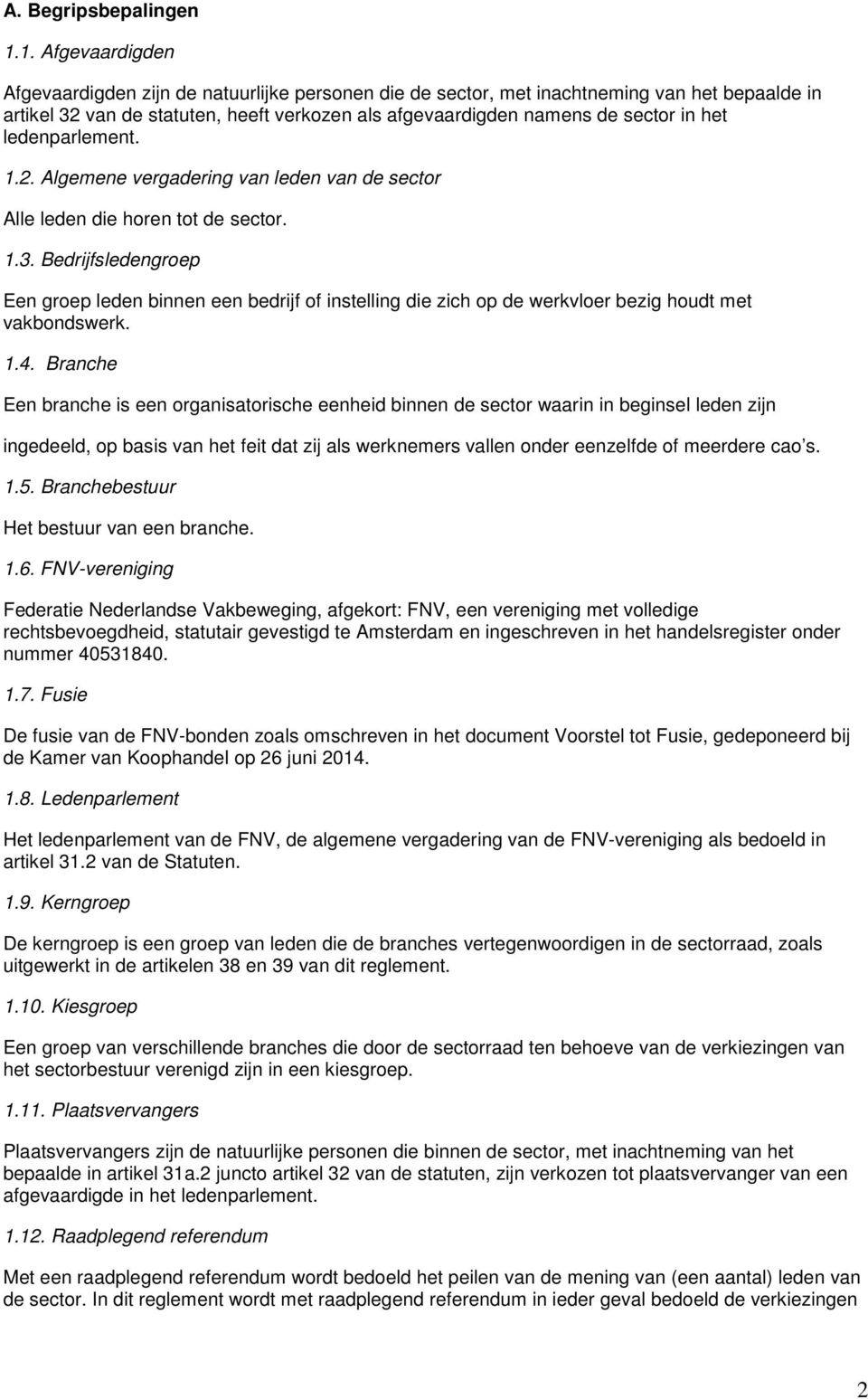 ledenparlement. 1.2. Algemene vergadering van leden van de sector Alle leden die horen tot de sector. 1.3.