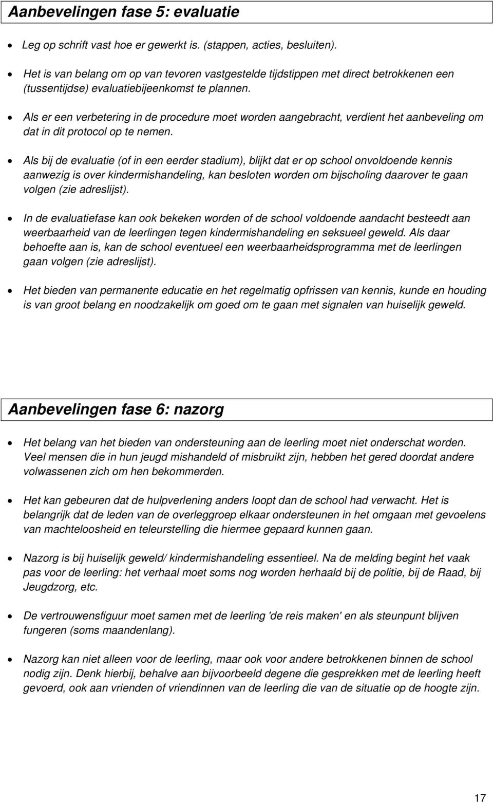 Als er een verbetering in de procedure moet worden aangebracht, verdient het aanbeveling om dat in dit protocol op te nemen.