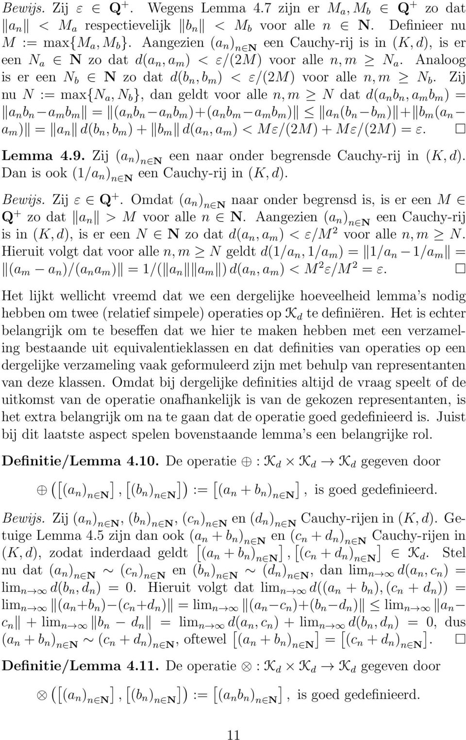 Zij nu N : max{n a, N b }, dan geldt voor alle n, m N dat d(a n b n, a m b m ) a n b n a m b m (a n b n a n b m )+(a n b m a m b m ) a n (b n b m ) + b m (a n a m ) a n d(b n, b m ) + b m d(a n, a m