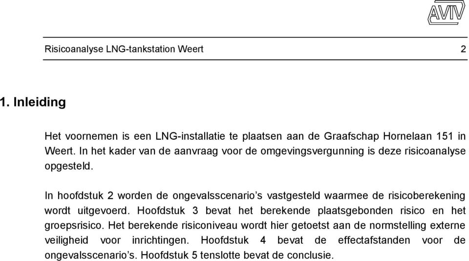 In hoofdstuk 2 worden de ongevalsscenario s vastgesteld waarmee de risicoberekening wordt uitgevoerd.