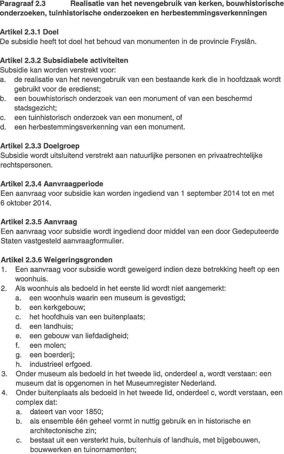 een bouwhistorisch onderzoek van een monument of van een beschermd stadsgezicht; c. een tuinhistorisch onderzoek van een monument, of d. een herbestemmingsverkenning van een monument. Artikel 2.3.